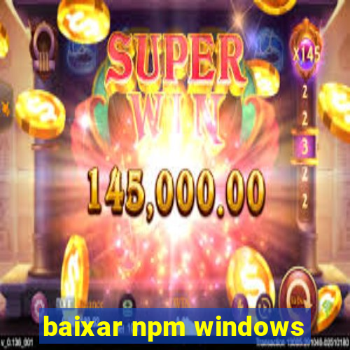 baixar npm windows